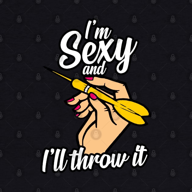 I am sexy an I throw it women team darts gift by MrTeee